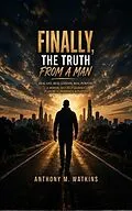 E-Book (epub) Finally, the Truth from a Man von Anthony Watkins