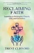 Kartonierter Einband (Kt) Reclaiming Faith von Trent Clifford