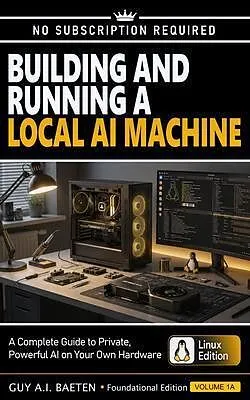 E-Book (epub) Building and Running a Local AI Machine von Guy A. I. Baeten