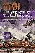 E-Book (epub) The Qing Dynasty: The Last Emperors von Jeff Pepper, Katherine Zhu