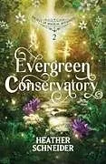 Kartonierter Einband Evergreen Conservatory von Heather Schneider