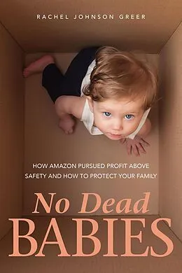 E-Book (epub) No Dead Babies: How Amazon Pursued Profit Above Safety and How to Protect Your Family von Rachel Johnson Greer
