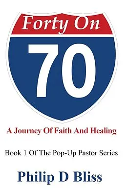 E-Book (epub) Forty On 70 (The PopUp Pastor, #1) von Philip D Bliss