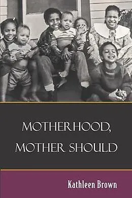 E-Book (epub) Motherhood, Mother Should von Kathleen Brown