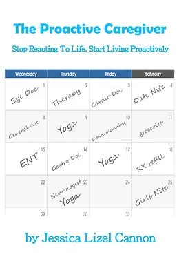 E-Book (epub) The Proactive Caregiver: Stop Reacting to Life, Start Living Proactively von Jessica Lizel Cannon
