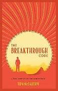 Couverture cartonnée The Breakthrough Code: A Story About Living A Life Without Limits de Tom Mccarthy