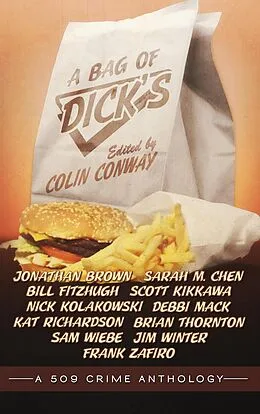 E-Book (epub) A Bag of Dick's (a 509 Crime Anthology, #2) von Colin Conway, Sam Wiebe, Jim Winter
