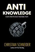 E-Book (epub) Anti-Knowledge: Essays From the Era of Negotiable Truth von Christian Schneider