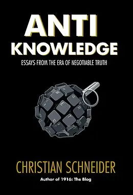 E-Book (epub) Anti-Knowledge: Essays From the Era of Negotiable Truth von Christian Schneider