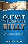 Couverture cartonnée Outwit the Workplace Bully de Dawn M. Johnson