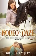 E-Book (epub) Rodeo Daze (Red Rock Ranch, #3) von Brittney Joy