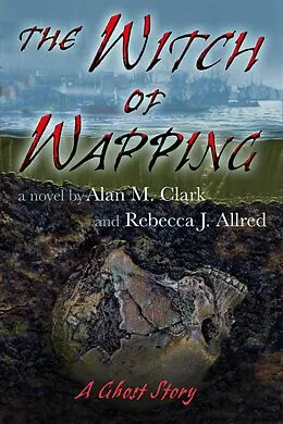 E-Book (epub) The Witch of Wapping: A Ghost Story von Alan M. Clark, Rebecca J. Allred
