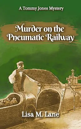 E-Book (epub) Murder on the Pneumatic Railway (The Tommy Jones Mysteries, #3) von Lisa M. Lane