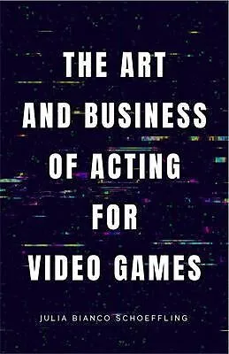 E-Book (epub) The Art and Business of Acting for Video Games von Julia Bianco Schoeffling