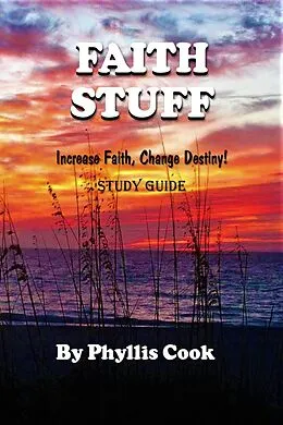 E-Book (epub) Faith Stuff Increase Faith, Change Destiny! Study Guide von Phyllis Cook