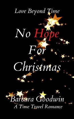 E-Book (epub) No Hope For Christmas (Love Beyond Time, #4) von Barbara Goodwin