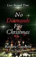 E-Book (epub) No Diamonds For Christmas (Love Beyond Time, #5) von Barbara Goodwin