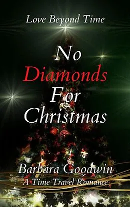 E-Book (epub) No Diamonds For Christmas (Love Beyond Time, #5) von Barbara Goodwin