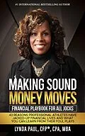 E-Book (epub) Making Sound Money Moves: Financial Playbook for All Jocks - 43 Reasons Professional Athletes Have Jacked-Up Financial Lives and What You Can Learn From Their Foul Plays von Lynda Paul