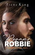 E-Book (epub) Rogan's Robbie (Love Happens in Vegas, #1) von Irene King
