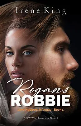 E-Book (epub) Rogan's Robbie (Love Happens in Vegas, #1) von Irene King