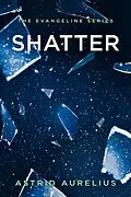 E-Book (epub) Shatter (The Evangeline Series, #4) von Astrid Aurelius