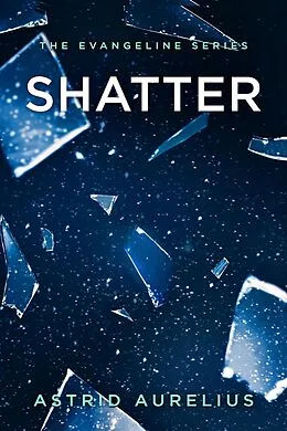 E-Book (epub) Shatter (The Evangeline Series, #4) von Astrid Aurelius