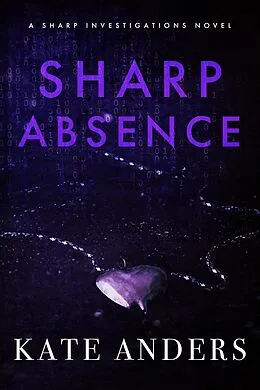 E-Book (epub) Sharp Absence (Sharp Investigations, #1) von Kate Anders