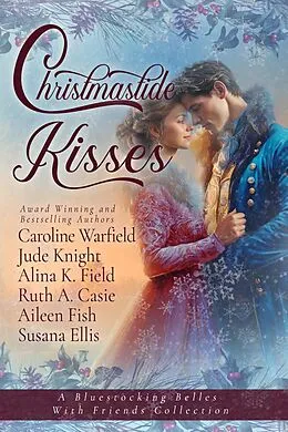 E-Book (epub) Christmastide Kisses von Bluestocking Belles, Alina K Field, Caroline Warfield