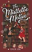 Couverture cartonnée The Mistletoe Motive de Chloe Liese