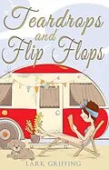 E-Book (epub) Teardrops and Flip Flops: A Laugh Out Loud Romantic Comedy about a Traveling Widow, Her Rescue Dog, and the Men Who Want to Court Them (A Gone to the Dogs Camper Romance, #1) von Lark Griffing