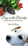 E-Book (epub) Dog on the Doorstep and Other Christmas Animal Tales von Lark Griffing