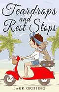 E-Book (epub) Teardrops and Rest Stops: A Warm Your Heart Romantic Comedy about Two Travelers and the Dog Who Judges Them (A Gone to the Dogs Camper Romance, #2) von Lark Griffing