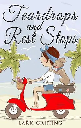 E-Book (epub) Teardrops and Rest Stops: A Warm Your Heart Romantic Comedy about Two Travelers and the Dog Who Judges Them (A Gone to the Dogs Camper Romance, #2) von Lark Griffing