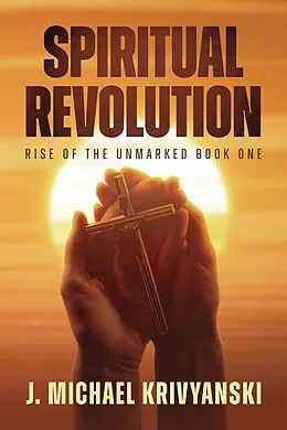 E-Book (epub) Spiritual Revolution: Rise of the Unmarked von J. Michael Krivyanski
