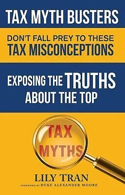 E-Book (epub) Tax Myth Busters Don't Fall Prey to These Tax Misconceptions von Lily Tran, Duke Alexander Moore, Jessica Smith