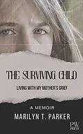 E-Book (epub) The Surviving Child: Living With My Mother's Grief von Marilyn T. Parker