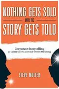 E-Book (epub) Nothing Gets Sold Until the Story Gets Told: Corporate Storytelling for Career Success and Value-Driven Marketing von Steve Multer