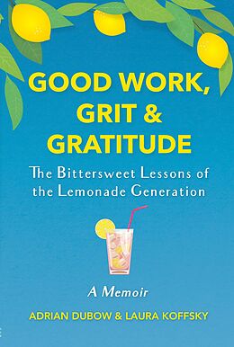 eBook (epub) Good Work, Grit & Gratitude de Adrian Dubow, Laura Koffsky