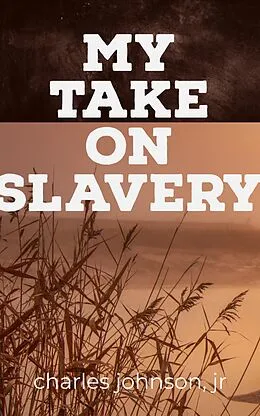 E-Book (epub) My Take On Slavery von Charles Johnson