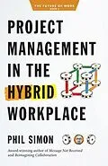 E-Book (epub) Project Management in the Hybrid Workplace von Phil Simon