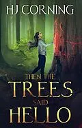 E-Book (epub) Then the Trees Said Hello (Ilanaly Series, #1) von Hj Corning