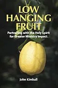 E-Book (epub) Low Hanging Fruit: Partnering with the Holy Spirit for Greater Ministry Impact von John Kimball