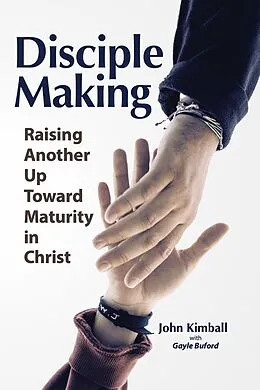 E-Book (epub) Disciple Making: Raising Another Up Toward Maturity in Christ von John Kimball