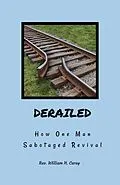E-Book (epub) Derailed: How One Man Sabotaged Revival von Rev. William H. Carey