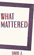 E-Book (epub) What Mattered von David J., Tbd