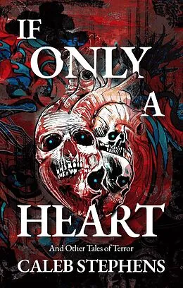 E-Book (epub) If Only a Heart and Other Tales of Terror von Caleb Stephens