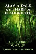 E-Book (epub) Alan-A-Dale & the Harp of Elandrielle (Wild Sherwood) von Edie Roones, M. A. Lee