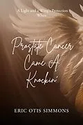 E-Book (epub) Prostate Cancer Came A Knockin' von Eric Otis Simmons