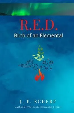 E-Book (epub) R. E. D. Birth of an Elemental von Jessica Scherf